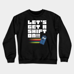 Let's Get A Shift On Crewneck Sweatshirt